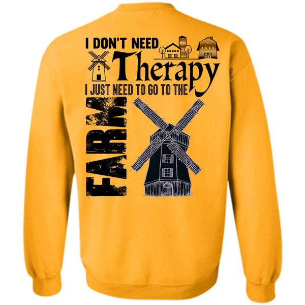 Being A Farmer T Shirt, I Just Need To Go To The Farm Sweatshirt