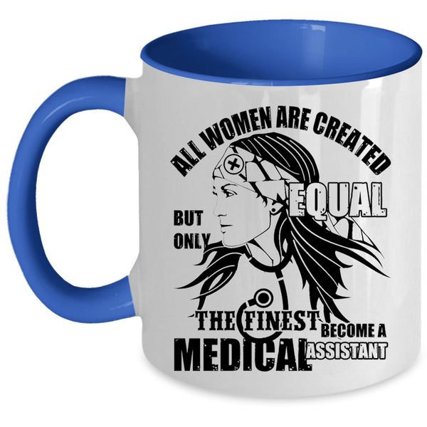 Cool Women Coffee Mug, The Finest Become A Medical Assistant Accent Mug