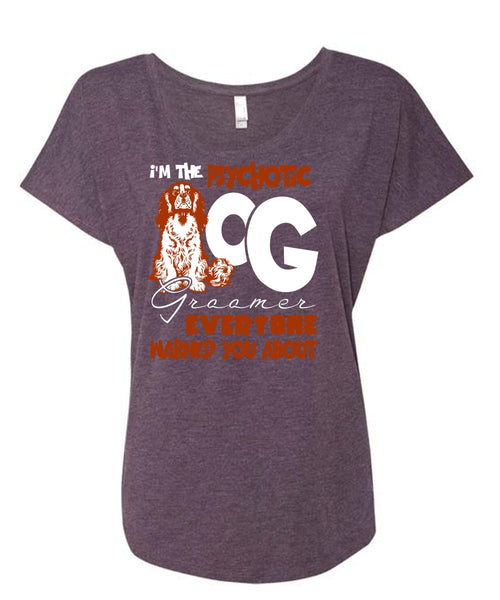 I'm The Psychotic Dog Groomer T Shirt, My Favorite T Shirt, Cool Shirt (Ladies' Triblend Dolman Sleeve)