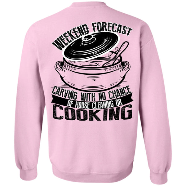 I Love Cooking T Shirt, Weekend Forecast Carving Sweatshirt