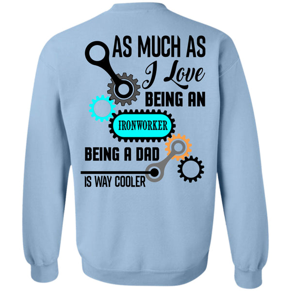 Being A Ironworker T Shirt, As Much As I Love Being An Ironworker Sweatshirt