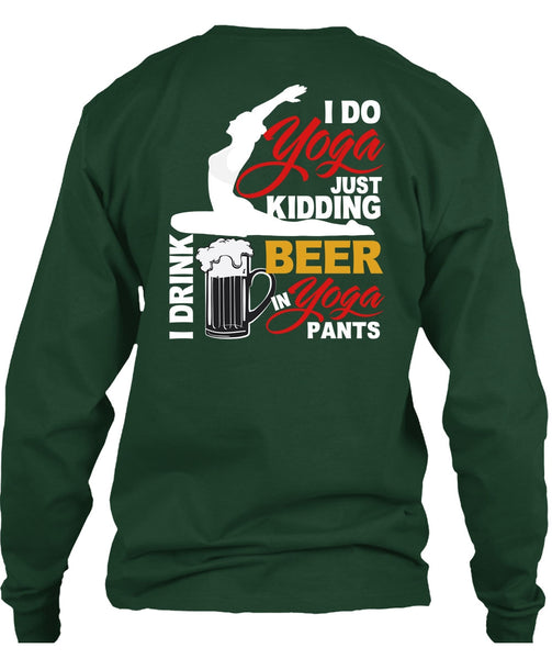 I Do Yoga Just Kidding T Shirt, I Drink Beer In Yoga Pants T Shirt