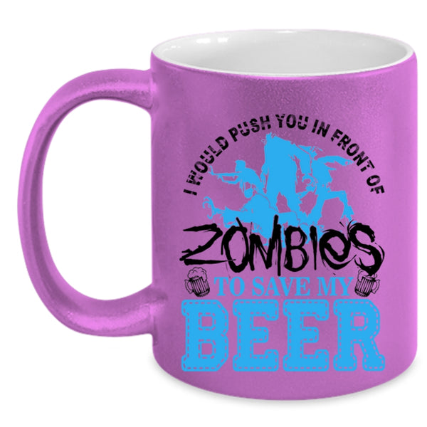 Save My Beer Coffee Mug, I Would Push You In Front Of Zombies Accent Mug