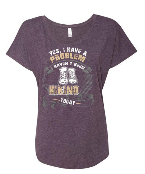 I Haven't Been Hiking Today T Shirt, Being A Hiker T Shirt, Cool Shirt (Ladies' Triblend Dolman Sleeve)