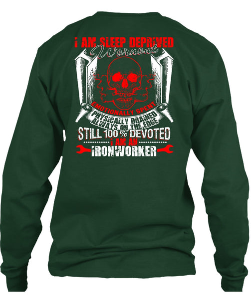 I Am An Ironworker T Shirt, Sleep Deprived Worn Out T Shirt