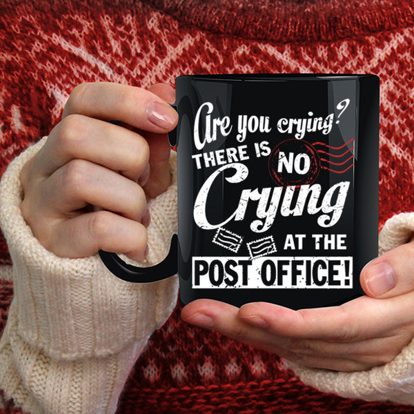 There Is No Crying At The Post Office Coffee Mug, Cool Mailman Coffee Cup