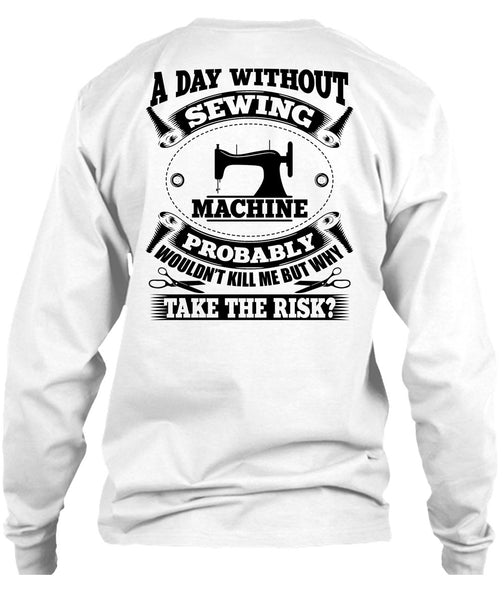 A Day Without Sewing Machine T Shirt, My Job T Shirt