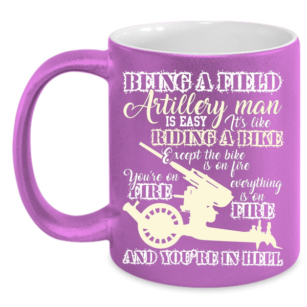 Being A Field Artillery Man Coffee Mug, Gift For Dad Coffee Cup