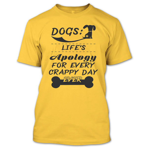 Dogs Life's Apology For Every Crappy Day Ever T Shirt, Coolest Dog Lover T Shirt