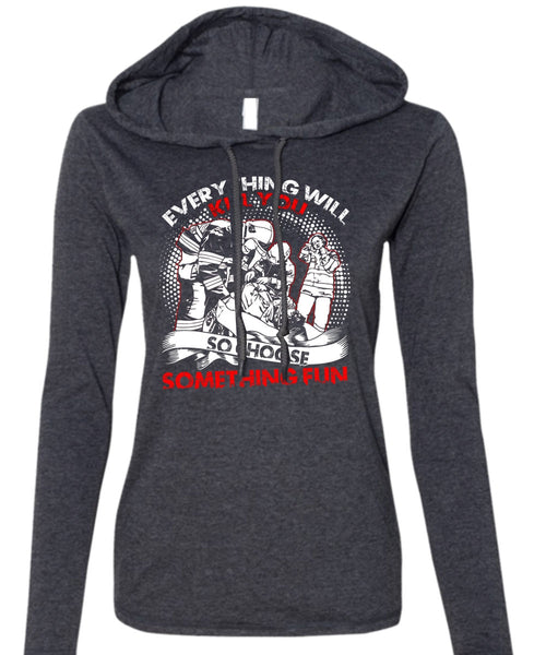 So Choose Something Fun T Shirt, Being A Firefighter T Shirt (Anvil Ladies Ringspun Hooded)