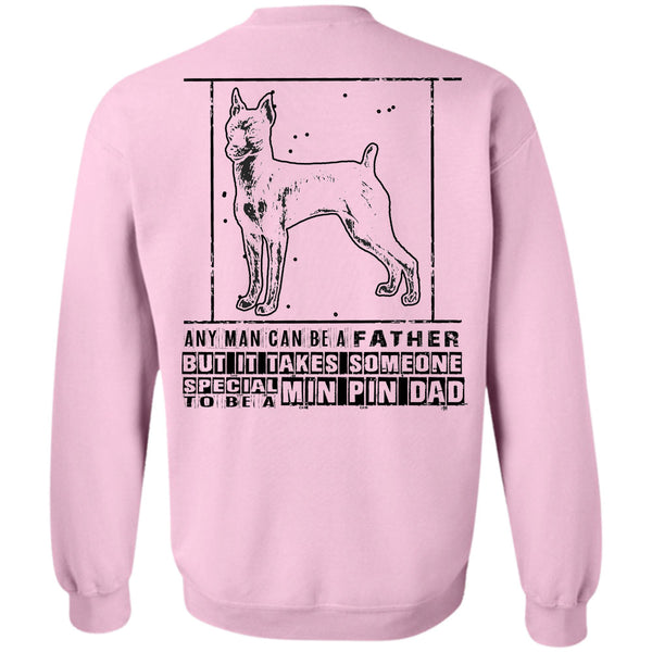 Being A Father T Shirt, It Takes Someone Special To Be A Min Pin Dad Sweatshirt