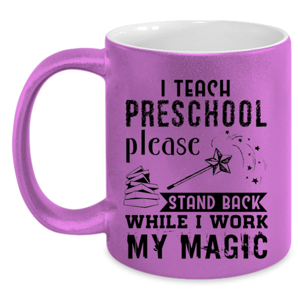 Stand Back While I Work My Magic Coffee Mug, I Teach Preschool Accent Mug