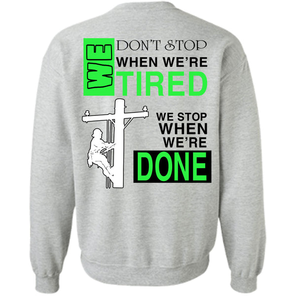 Being A Lineman T Shirt, We Don't Stop When We're Tired Sweatshirt