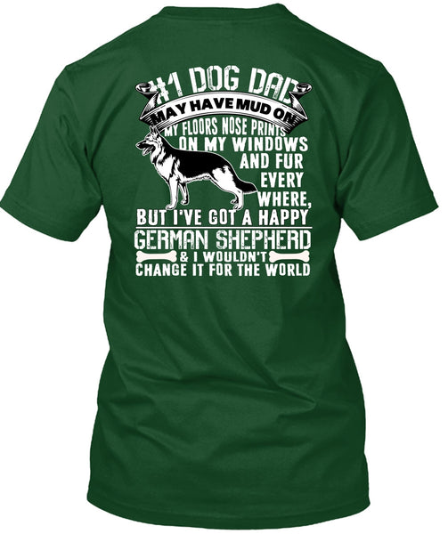 Dog Dad May Have Mud T Shirt, I've Got A Happy German Shepherd T Shirt