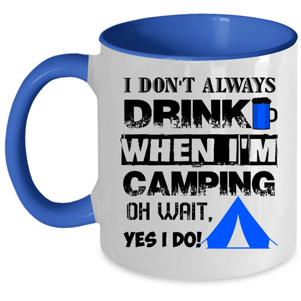 When I'm Camping Coffee Mug, I Don't Always Drink Accent Mug