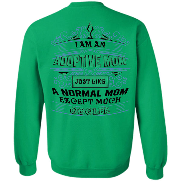 Being A Nanny T Shirt, I Am An Adoptive Mom Just Like A Normal Mom Except Much Cooler Sweatshirt