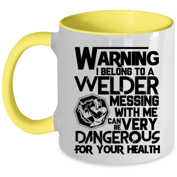 Messing With Me Can Be Very Dangerous Coffee Mug, I Belong To A Welder Accent Mug