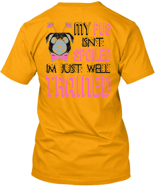 My Pug Isn't Spoiled T Shirt, I Love My Dog T Shirt