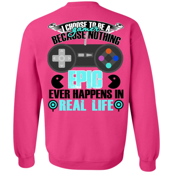 I Love Gaming T Shirt, I Choose To Be A Gamer Sweatshirt