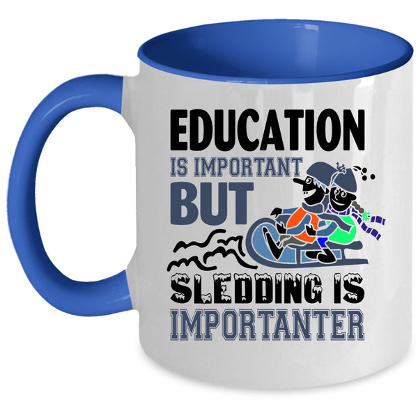 Education Is Important But Sledding Is Importanter Cup