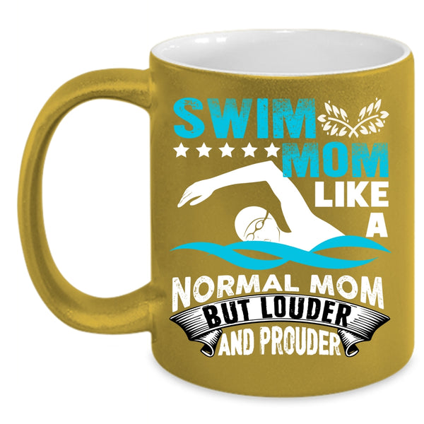 Swim Mom Like A Normal Mom Coffee Mug, Louder And Prouder Coffee Cup