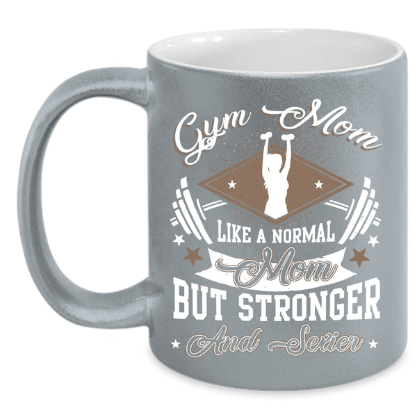 Gym Mom Coffee Mug, Stronger Mom Coffee Cup