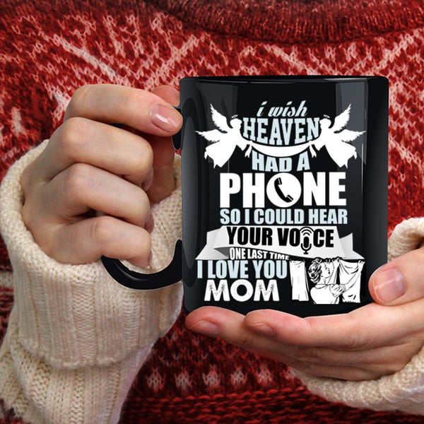 I Wish Heaven Had A Phone Coffee Mug, I Love You Mom Coffee Cup