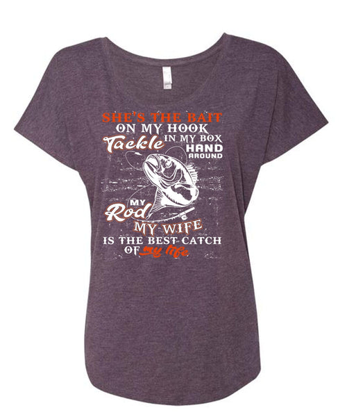 My Wife Is The Best Catch T Shirt, She's The Bait On My Hook T Shirt, Cool Shirt (Ladies' Triblend Dolman Sleeve)