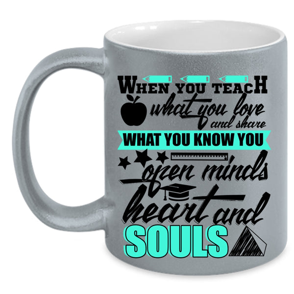 Open Minds Heart And Souls Coffee Mug, When You Teach What You Love Accent Mug