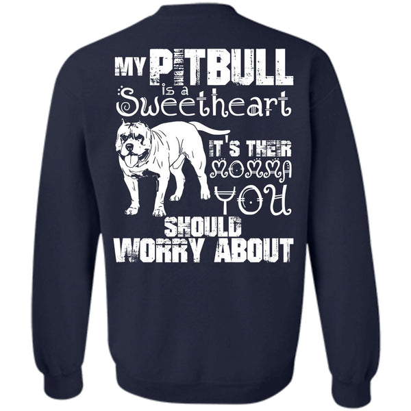 It's Their Momma You T Shirt, I Love Pit Bull Sweatshirt