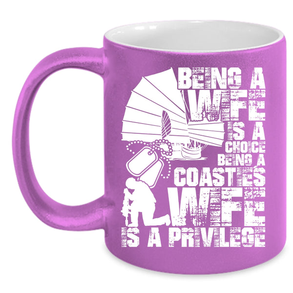 Being A Wife Is A Choice Coffee Mug, Being A Coastie's Wife Is A Privilege Coffee Cup