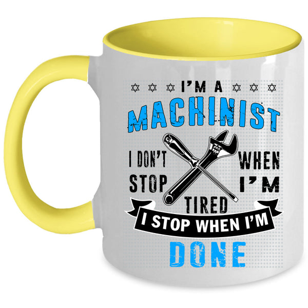 I Stop When I'm Done Coffee Mug, I'm A Machinist Accent Mug
