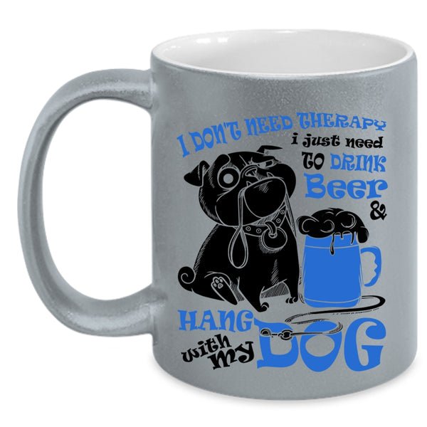 Cute Coffee Mug, I Just Need To Drink Beer And Hang With My Dog Accent Mug