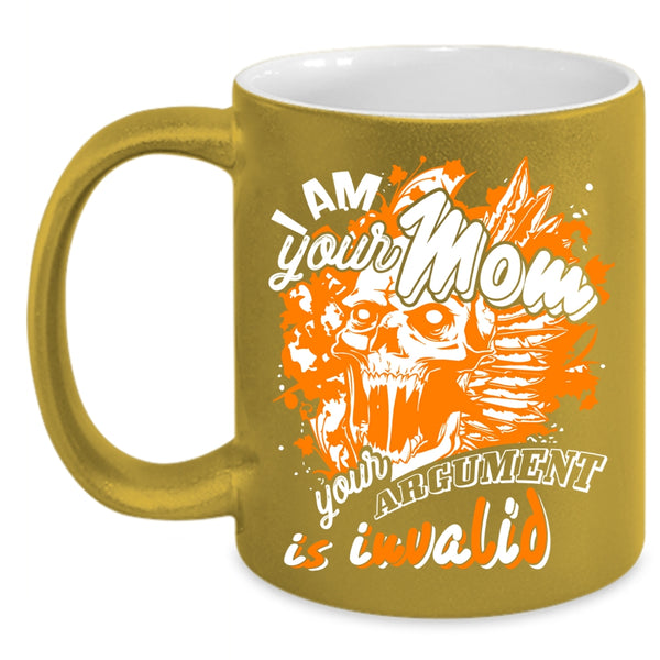 I Am Your Mom Coffee Mug, Your Argument Is Invalid Coffee Cup