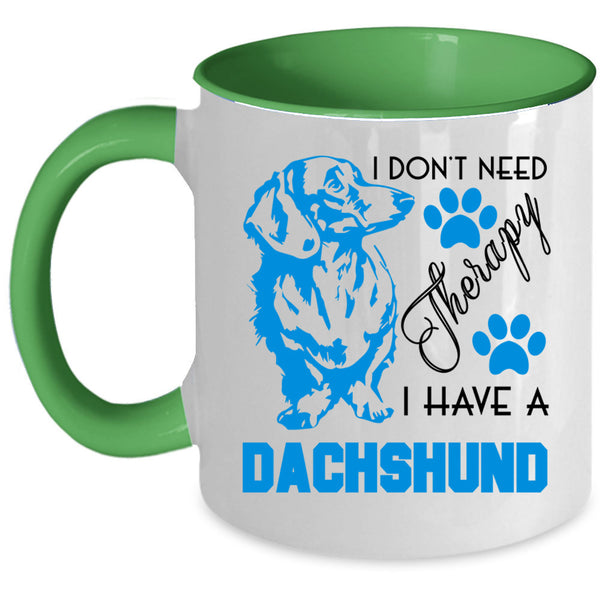 I Have A Dachshund Coffee Mug, I Don't Need Therapy Accent Mug