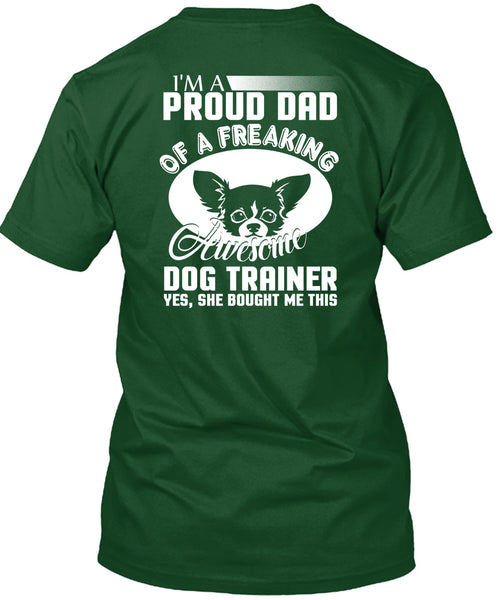 I'm A Proud Dad Of A Freaking Awesome Dog Trainer T Shirt, Being A Trainer T Shirt