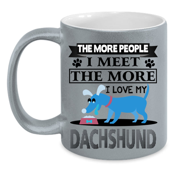 Cool Dogs Coffee Mug, The More I Love My Dachshund Accent Mug