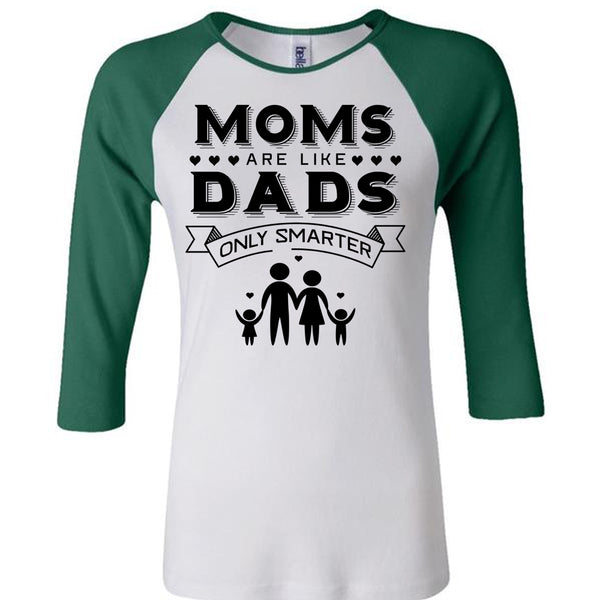 Moms Are Like Dads Only Smarter T Shirt, Mother's Day T Shirt