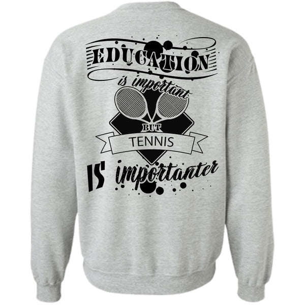 Sport T Shirt, Education Is Important But Tennis Is Importanter Sweatshirt