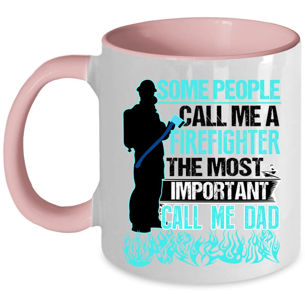 The Most Important Call Me Dad Coffee Mug, Some People Call Me A Firefighter Accent Mug