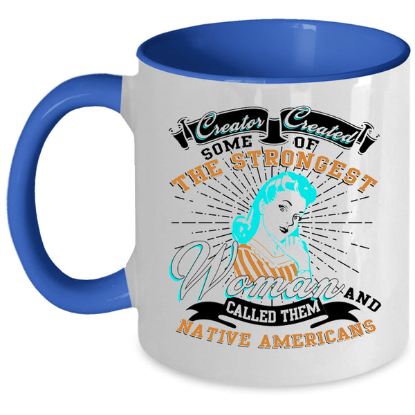 Native Americans Coffee Mug, The Strongest Woman Accent Mug