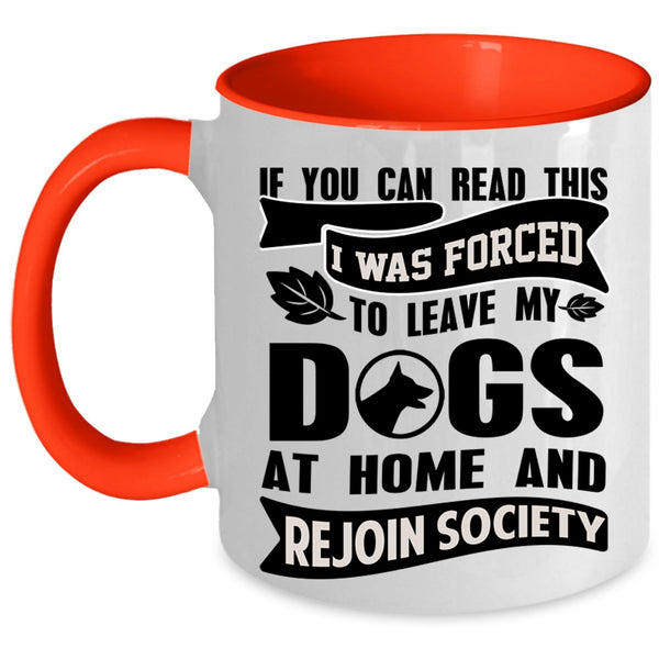 Funny Coffee Mug, I Was Forced To Leave My Dogs At Home Accent Mug