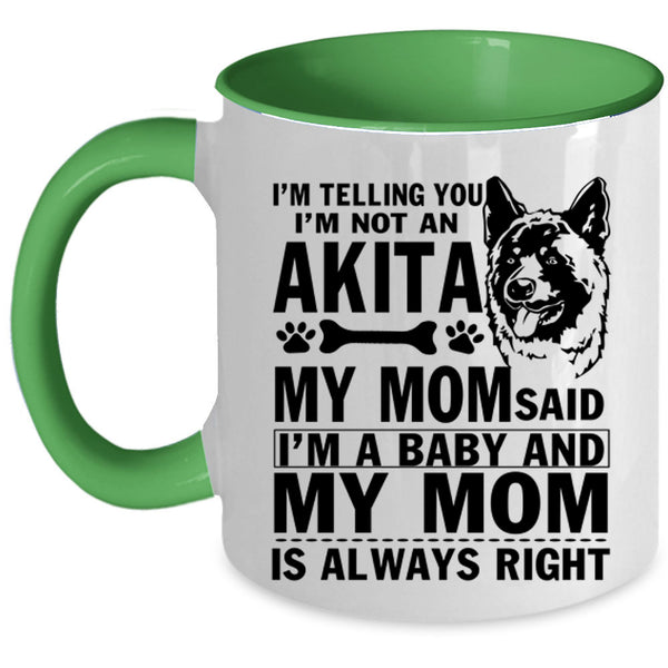 My Mom Said I'm A Baby Coffee Mug, I'm Not An Akita Accent Mug