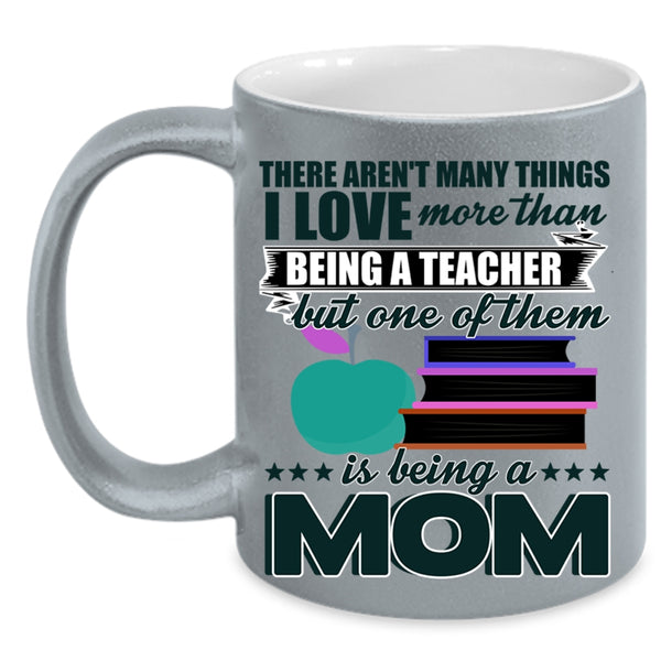 Being A Mom Coffee Mug, I Love More Than Being A Teacher Accent Mug