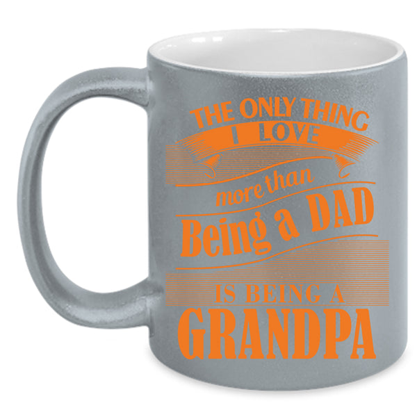 I Love Being A Dad Coffee Mug, I Love Being A Grandpa Coffee Cup