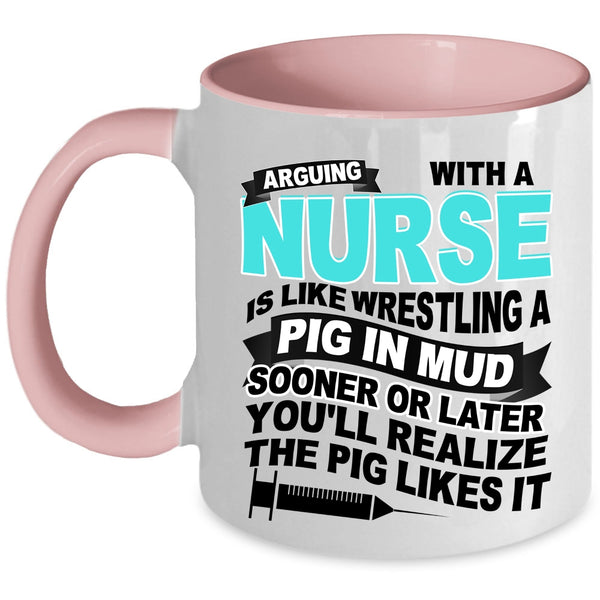 Funny Nurses Coffee Mug, Don't Arguing With A Nurse Accent Mug