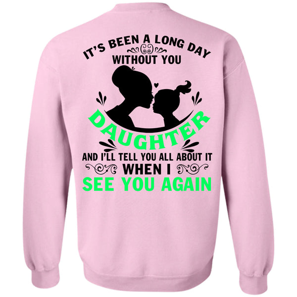 Being A Daughter T Shirt, Long Day Without You Daughter Sweatshirt