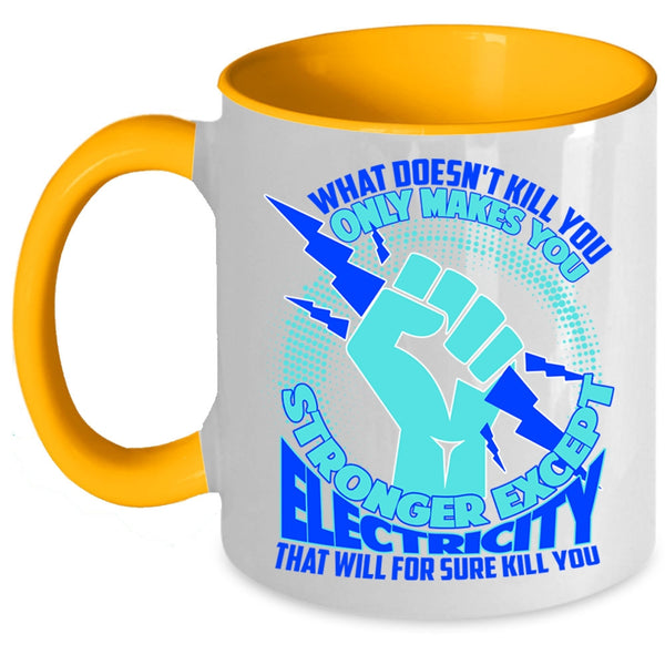 Cool Electricians Coffee Mug, Only Makes You Stronger Except Electricity Accent Mug