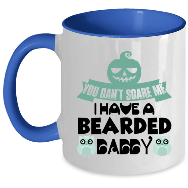 You Can't Scare Me Coffee Mug, I Have A Bearded Daddy Accent Mug