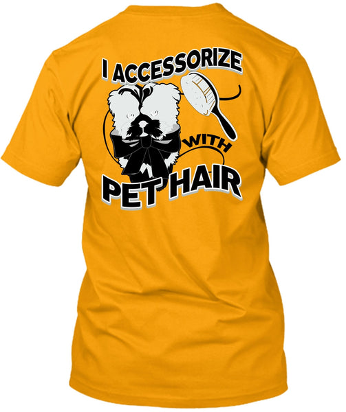 I Accessorize With Pet Hair T Shirt, I Love Pet T Shirt